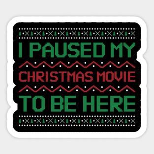 I Paused my Christmas Movie to be here Sticker